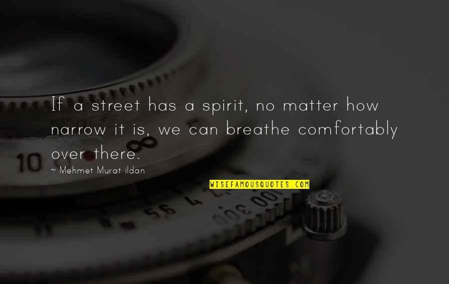 Beautiful Words Wisdom Quotes By Mehmet Murat Ildan: If a street has a spirit, no matter