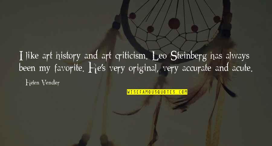 Beautiful Words Wonderful Words Quotes By Helen Vendler: I like art history and art criticism. Leo