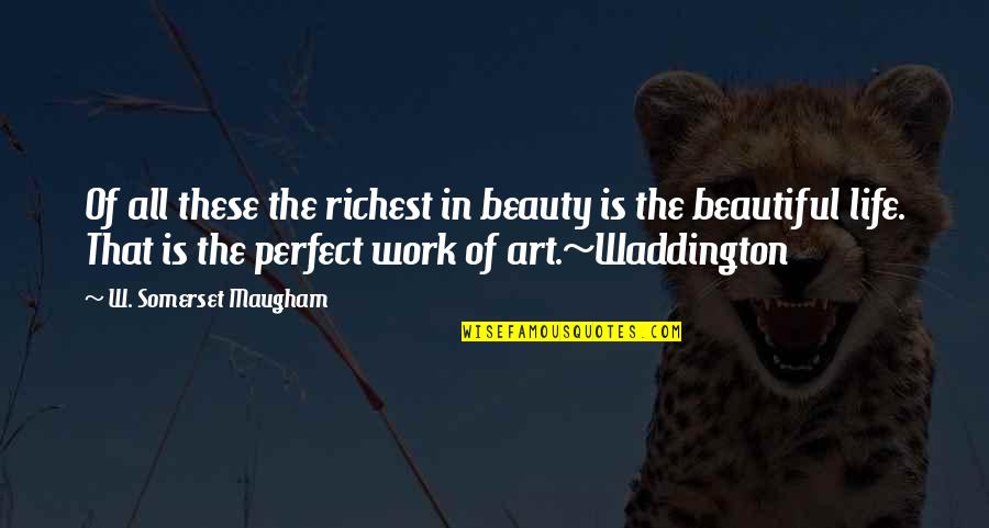 Beautiful Work Of Art Quotes By W. Somerset Maugham: Of all these the richest in beauty is