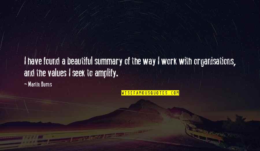 Beautiful Work Quotes By Martin Burns: I have found a beautiful summary of the Beautiful Work Quotes By Martin Burns: I have found a beautiful summary of the