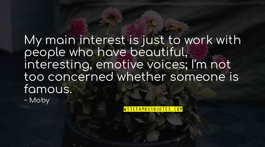 Beautiful Work Quotes By Moby: My main interest is just to work with Beautiful Work Quotes By Moby: My main interest is just to work with