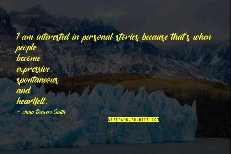 Beautiful World We Live In Quotes By Anna Deavere Smith: I am interested in personal stories because that's Beautiful World We Live In Quotes By Anna Deavere Smith: I am interested in personal stories because that's