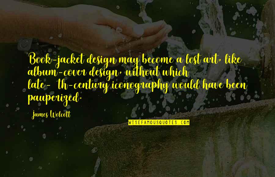 Beautiful World We Live In Quotes By James Wolcott: Book-jacket design may become a lost art, like Beautiful World We Live In Quotes By James Wolcott: Book-jacket design may become a lost art, like