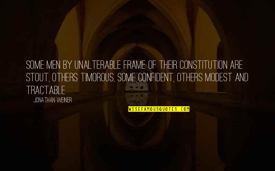 Beautiful Wreck Quotes By Jonathan Weiner: Some men by unalterable frame of their constitution