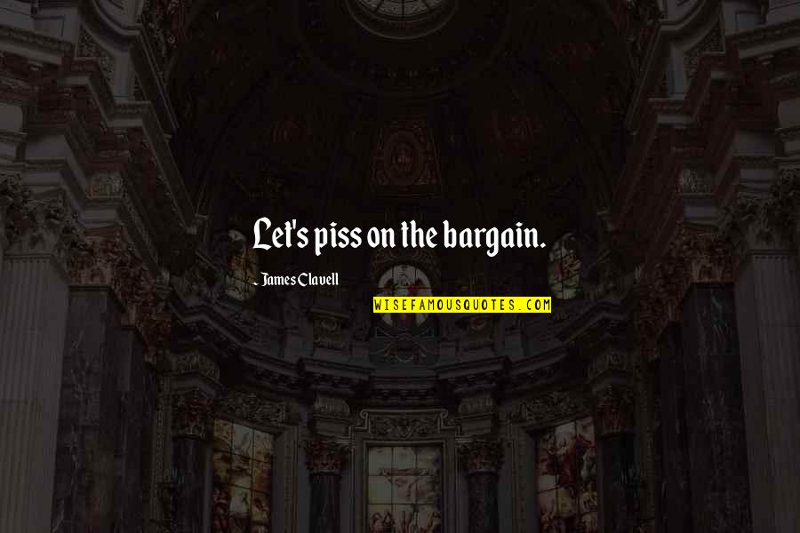 Beautiful Wrinkle Quotes By James Clavell: Let's piss on the bargain. Beautiful Wrinkle Quotes By James Clavell: Let's piss on the bargain.