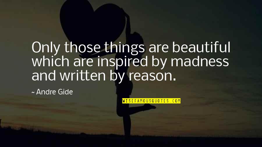 Beautiful Writing Quotes By Andre Gide: Only those things are beautiful which are inspired