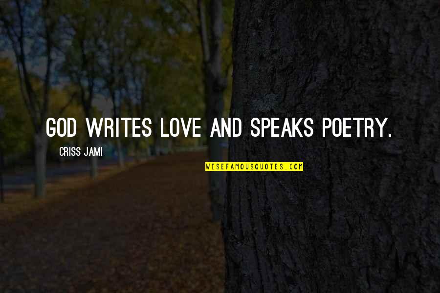 Beautiful Writing Quotes By Criss Jami: God writes love and speaks poetry.