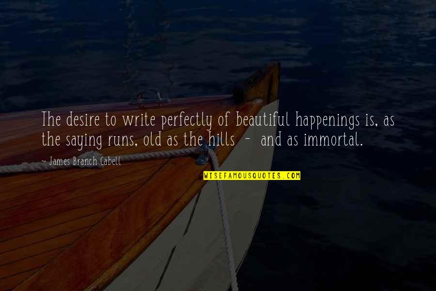 Beautiful Writing Quotes By James Branch Cabell: The desire to write perfectly of beautiful happenings