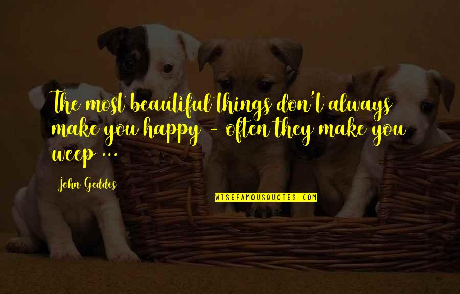 Beautiful Writing Quotes By John Geddes: The most beautiful things don't always make you