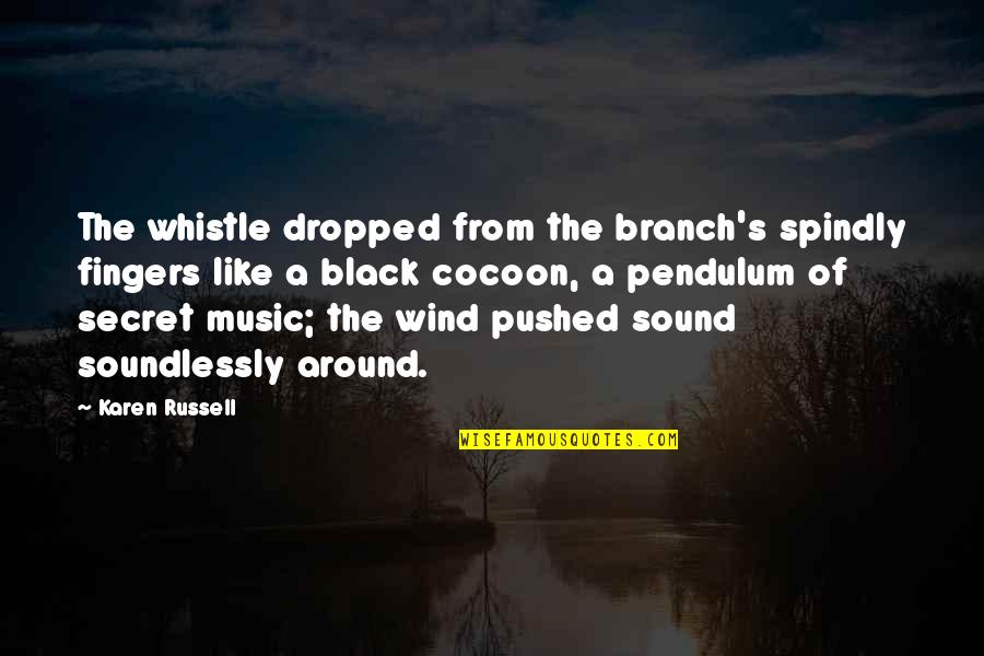Beautiful Writing Quotes By Karen Russell: The whistle dropped from the branch's spindly fingers