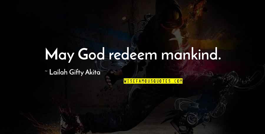Beautiful Writing Quotes By Lailah Gifty Akita: May God redeem mankind.