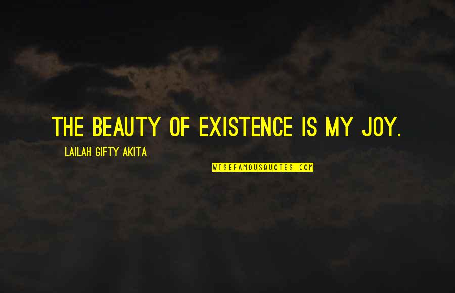 Beautiful Writing Quotes By Lailah Gifty Akita: The beauty of existence is my joy.