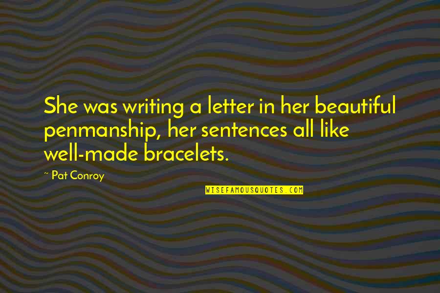 Beautiful Writing Quotes By Pat Conroy: She was writing a letter in her beautiful