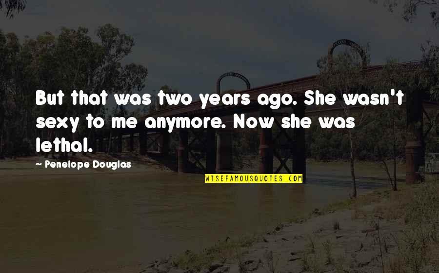 Beautiful Writing Quotes By Penelope Douglas: But that was two years ago. She wasn't