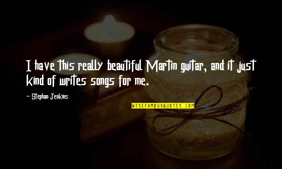 Beautiful Writing Quotes By Stephan Jenkins: I have this really beautiful Martin guitar, and