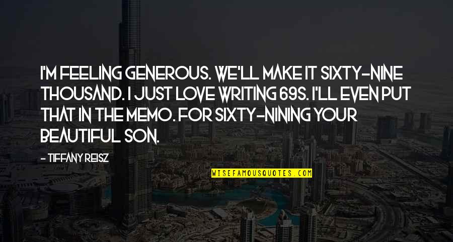 Beautiful Writing Quotes By Tiffany Reisz: I'm feeling generous. We'll make it sixty-nine thousand.