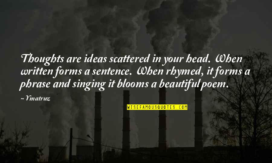 Beautiful Writing Quotes By Ymatruz: Thoughts are ideas scattered in your head. When