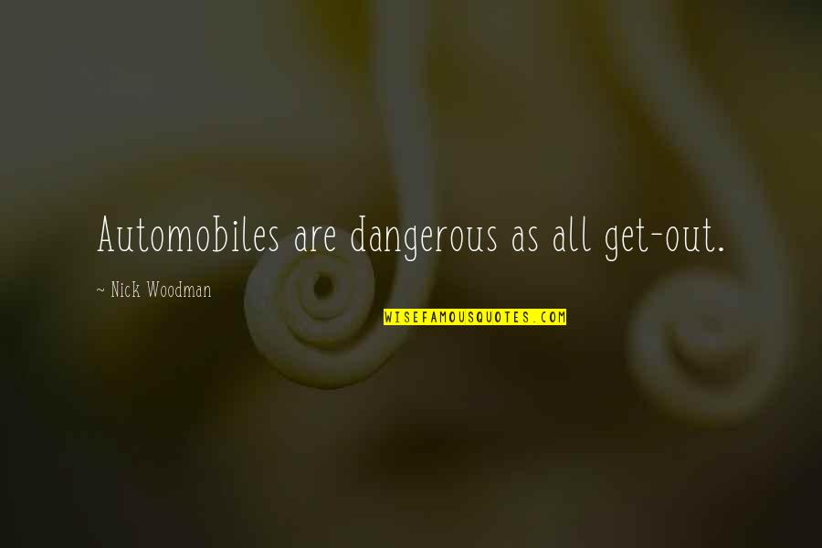 Beautifulcreatures Quotes By Nick Woodman: Automobiles are dangerous as all get-out.