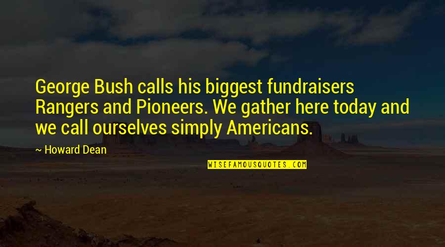 Beautifullest Quotes By Howard Dean: George Bush calls his biggest fundraisers Rangers and