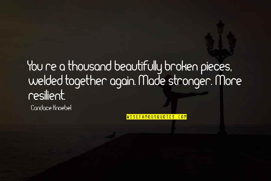 Beautifully Broken Quotes By Candace Knoebel: You're a thousand beautifully broken pieces, welded together