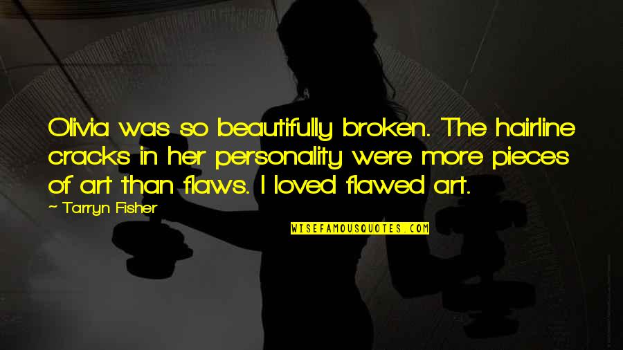 Beautifully Broken Quotes By Tarryn Fisher: Olivia was so beautifully broken. The hairline cracks