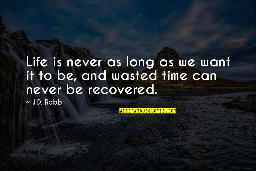 Beautifully Dressed Quotes By J.D. Robb: Life is never as long as we want