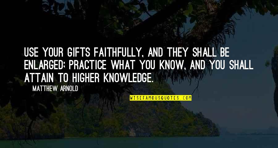 Beautifully Dressed Quotes By Matthew Arnold: Use your gifts faithfully, and they shall be