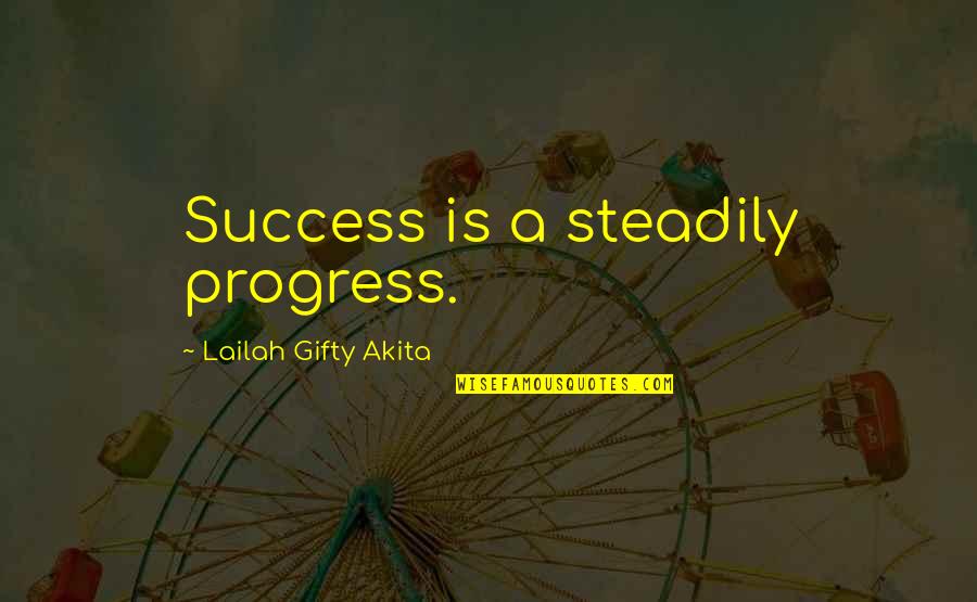 Beautifulness Lyrics Quotes By Lailah Gifty Akita: Success is a steadily progress.