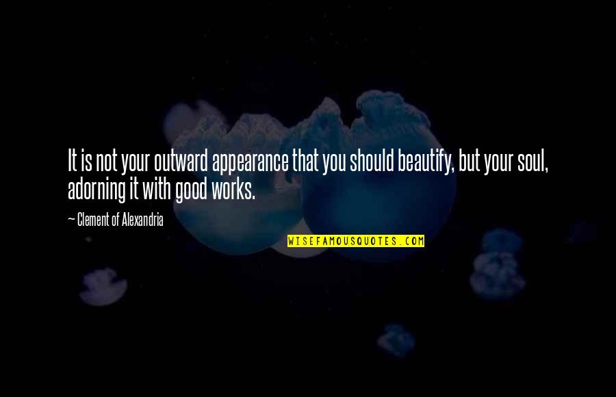 Beautify Quotes By Clement Of Alexandria: It is not your outward appearance that you