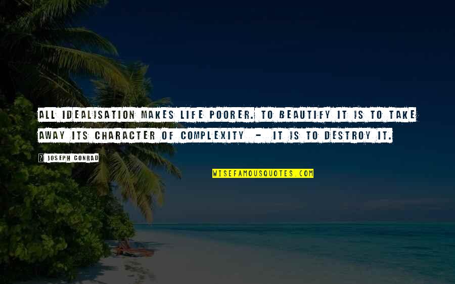 Beautify Quotes By Joseph Conrad: All idealisation makes life poorer. To beautify it