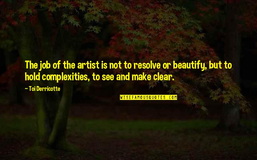 Beautify Quotes By Toi Derricotte: The job of the artist is not to