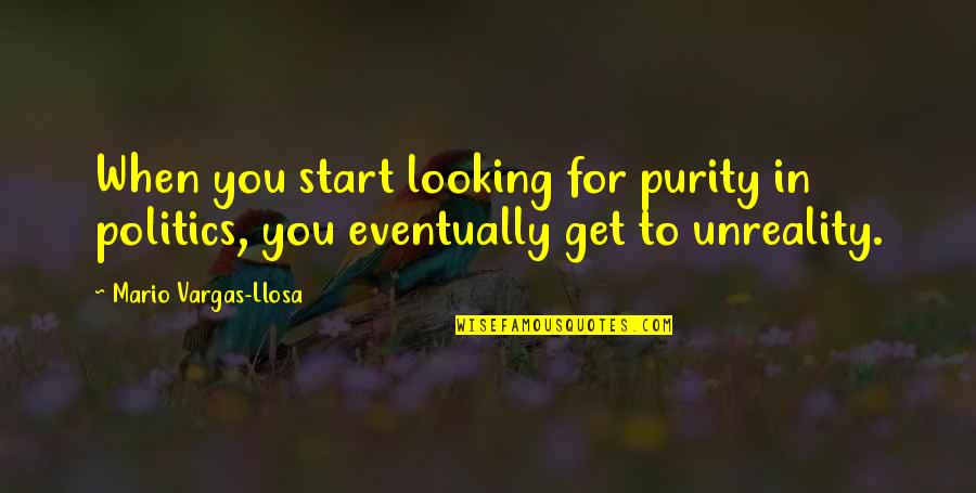 Beautility Sideboard Quotes By Mario Vargas-Llosa: When you start looking for purity in politics, Beautility Sideboard Quotes By Mario Vargas-Llosa: When you start looking for purity in politics,