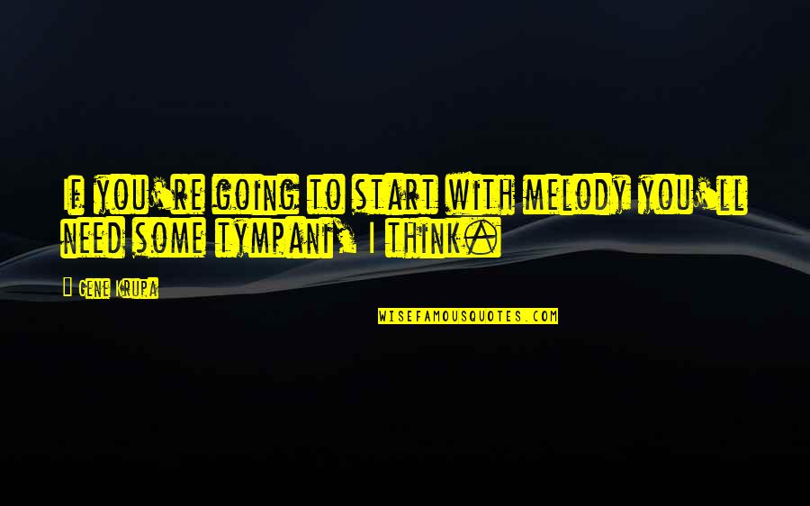 Beautiness Of Life Quotes By Gene Krupa: If you're going to start with melody you'll