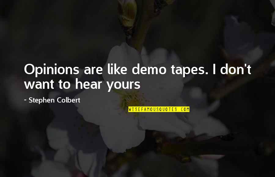 Beautiness Of Life Quotes By Stephen Colbert: Opinions are like demo tapes. I don't want