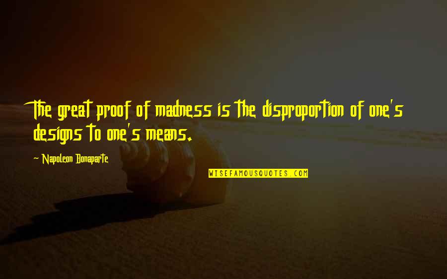 Beauty Aging Quotes By Napoleon Bonaparte: The great proof of madness is the disproportion