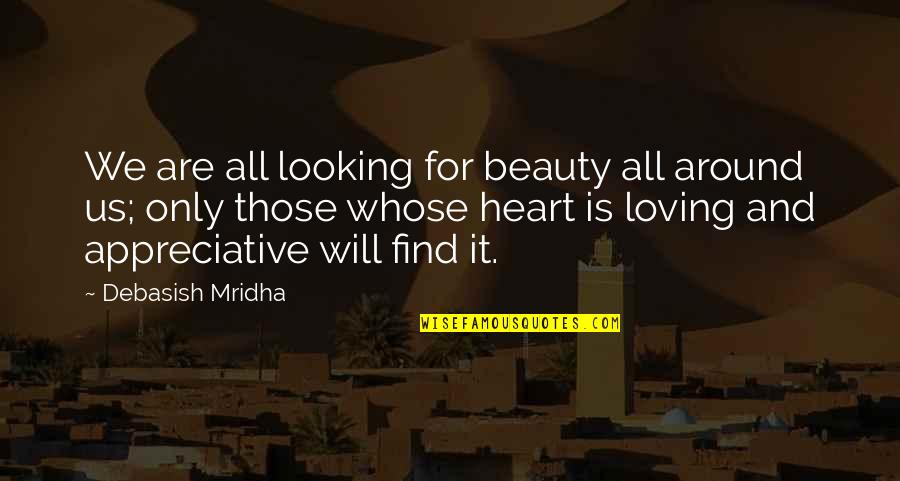 Beauty All Around Quotes By Debasish Mridha: We are all looking for beauty all around