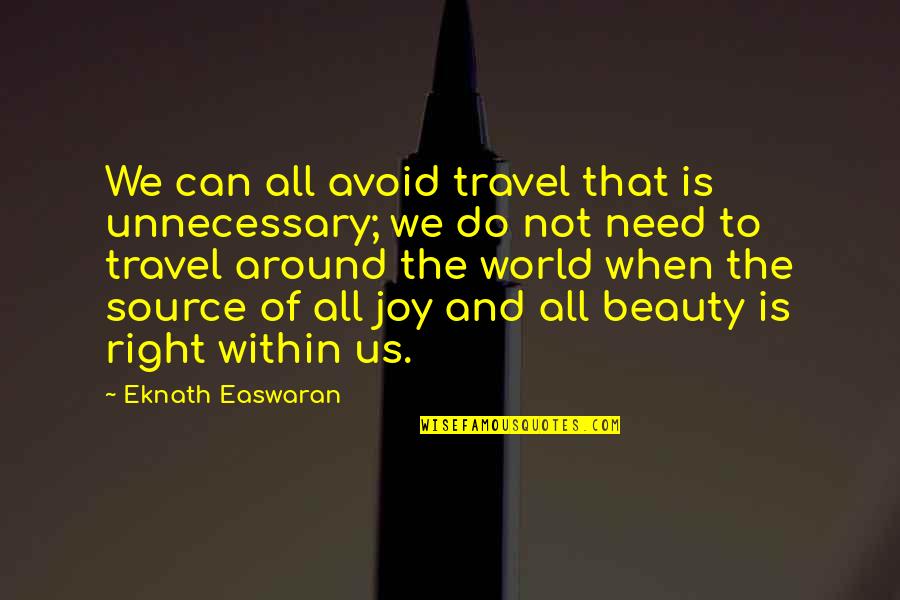 Beauty All Around Quotes By Eknath Easwaran: We can all avoid travel that is unnecessary;