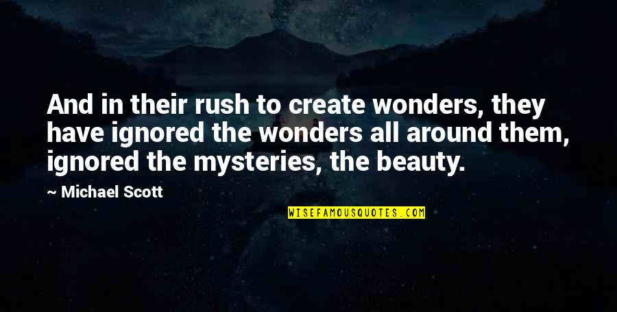 Beauty All Around Quotes By Michael Scott: And in their rush to create wonders, they