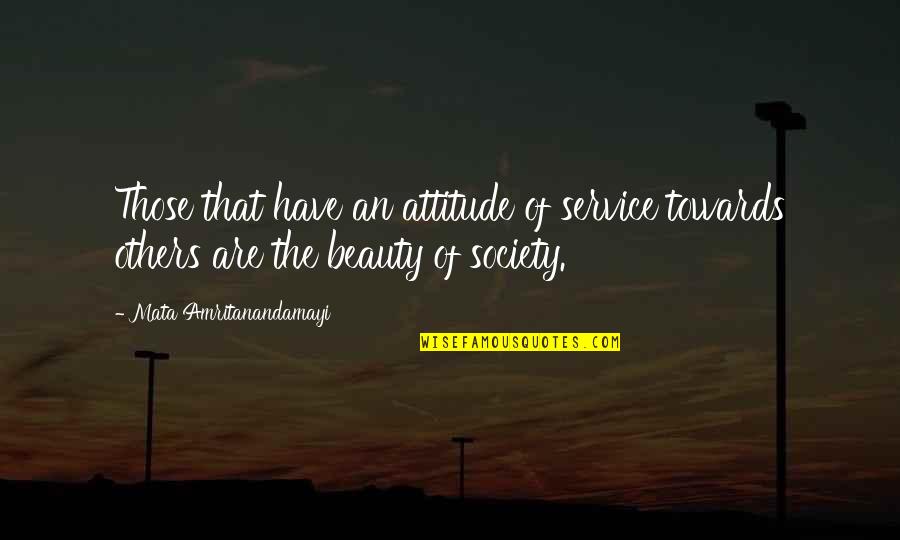 Beauty And Attitude Quotes By Mata Amritanandamayi: Those that have an attitude of service towards