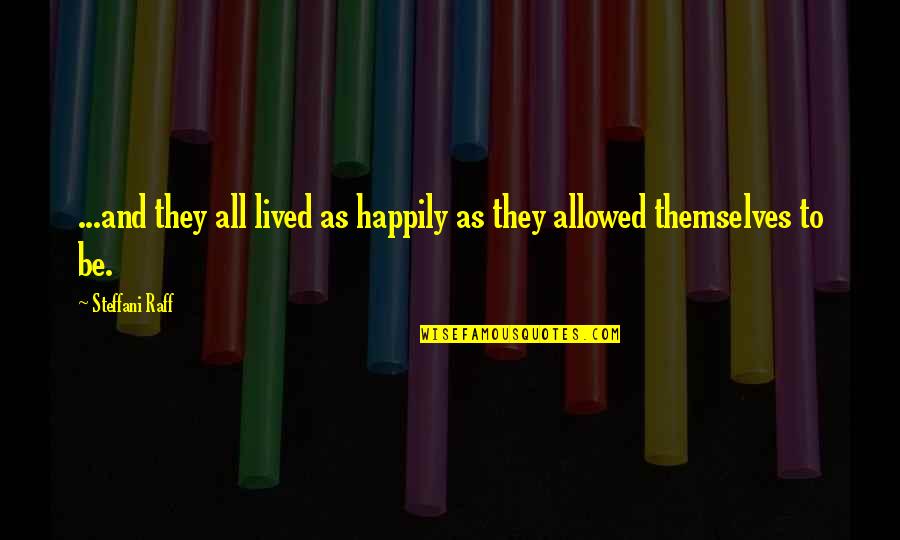 Beauty And Attitude Quotes By Steffani Raff: ...and they all lived as happily as they