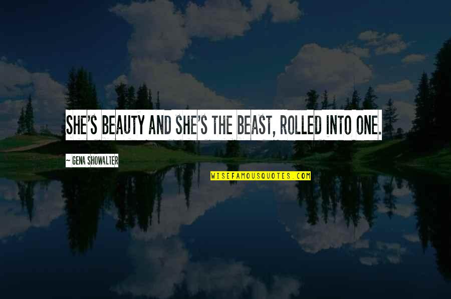 Beauty And Beast Love Quotes By Gena Showalter: She's beauty and she's the beast, rolled into