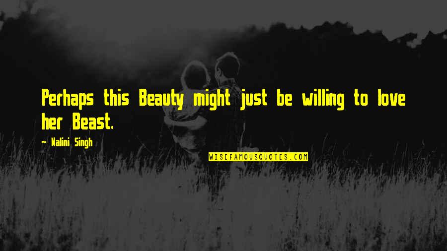 Beauty And Beast Love Quotes By Nalini Singh: Perhaps this Beauty might just be willing to