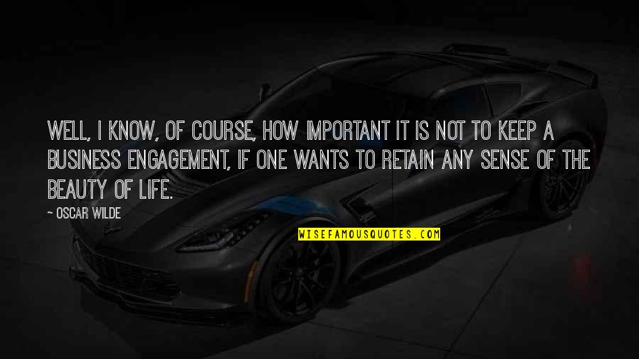 Beauty And Business Quotes By Oscar Wilde: Well, I know, of course, how important it