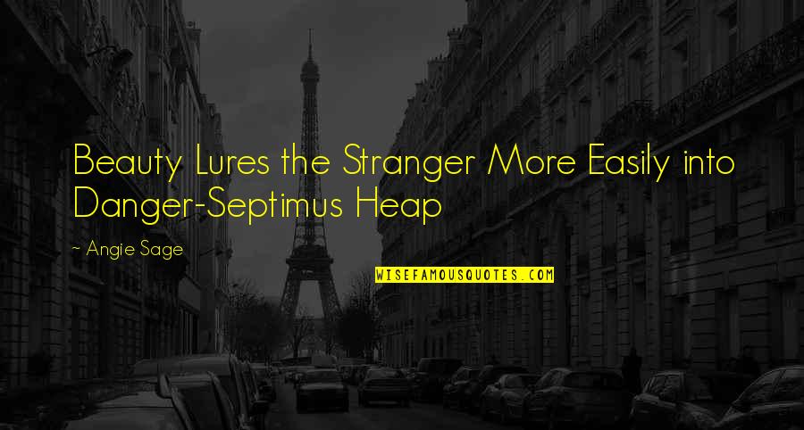Beauty And Danger Quotes By Angie Sage: Beauty Lures the Stranger More Easily into Danger-Septimus