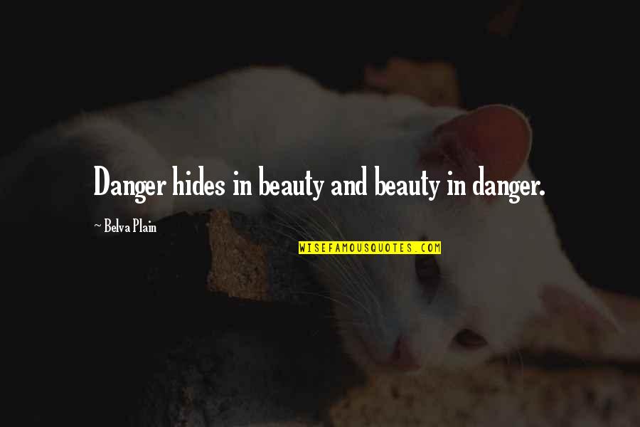 Beauty And Danger Quotes By Belva Plain: Danger hides in beauty and beauty in danger.