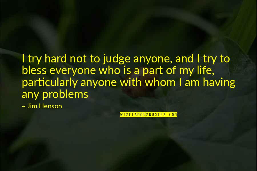 Beauty And Danger Quotes By Jim Henson: I try hard not to judge anyone, and