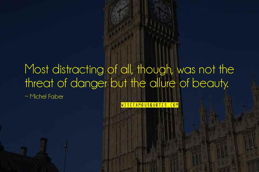 Beauty And Danger Quotes By Michel Faber: Most distracting of all, though, was not the