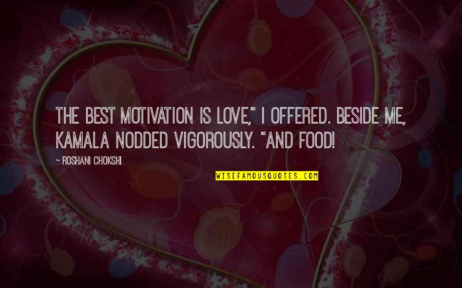 Beauty And Danger Quotes By Roshani Chokshi: The best motivation is love," I offered. Beside
