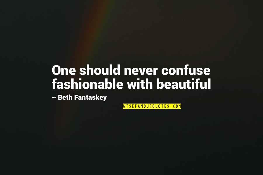 Beauty And Fashion Quotes By Beth Fantaskey: One should never confuse fashionable with beautiful