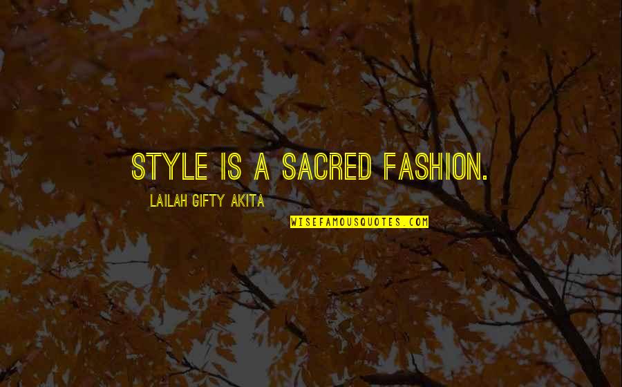 Beauty And Fashion Quotes By Lailah Gifty Akita: Style is a sacred fashion.